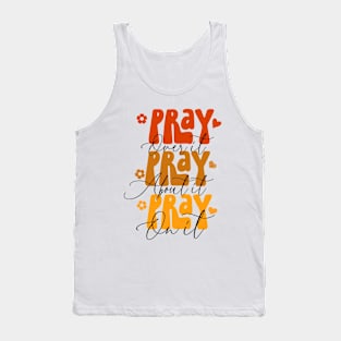 Pray over it, pray about it, pray on it, Christian design Tank Top